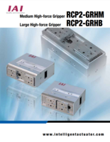 IAI RCP2-GRH CATALOG RCP2-GRHM & RCP2-GRHB SERIES: MEDIUM HIGH-FORCE GRIPPERS & LARGE HIGH-FORCE GRIPPERS